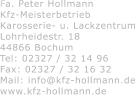 Fa. Peter Hollmann Kfz-Meisterbetrieb Karosserie- u. Lackzentrum Lohrheidestr. 18 44866 Bochum Tel: 02327 / 32 14 96 Fax: 02327 / 32 16 32 Mail: info@kfz-hollmann.de www.kfz-hollmann.de